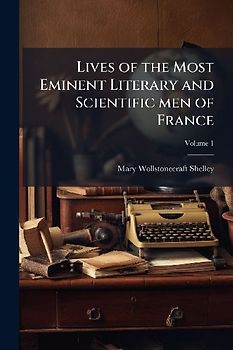 Lives of the Most Eminent Literary and Scientific men of France