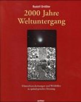 2000 Jahre Weltuntergang. Himmelserscheinungen und Weltbilder in apokalyptischer Deutung