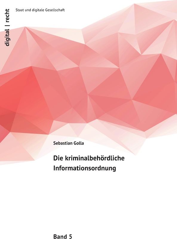 digital | recht – Staat und digitale Gesellschaft / Die kriminalbehördliche Informationsordnung