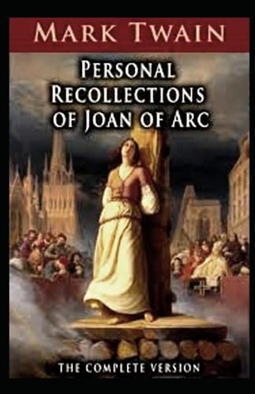 Personal Recollections of Joan of Arc Annotated
