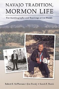 Navajo Tradition, Mormon Life: The Autobiography and Teachings of Jim Dandy