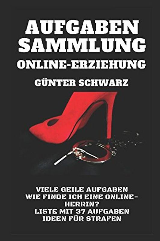 Aufgaben-Sammlung für Online-Erziehung: Viele weitere geile Aufgaben - Wie finde ich eine Online-Herrin? - Liste mit 37 Aufgaben - Ideen für Strafen