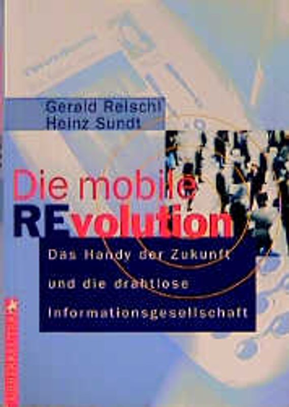 Die mobile Revolution. Das Handy der Zukunft und die drahtlose Informationsgesellschaft