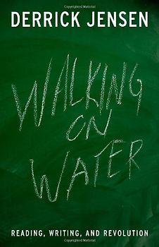 Walking on Water: Reading, Writing, and Revolution - Jensen, Derrick