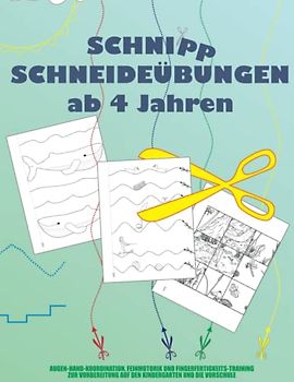 Schnipp Schneideübungen ab 4 Jahren: Augen-Hand-Koordination, Feinmotorik und Fingerfertigkeits-Training zur Vorbereitung auf den Kindergarten und die Vorschule