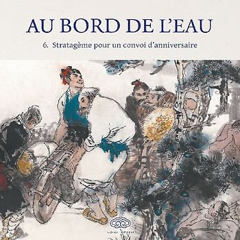 Au Bord de l'Eau Stratagème pour un convoi d'anniversaire/智取生辰纲