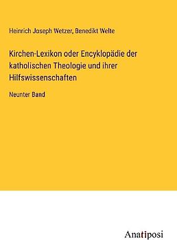Kirchen-Lexikon oder Encyklopädie der katholischen Theologie und ihrer Hilfswissenschaften