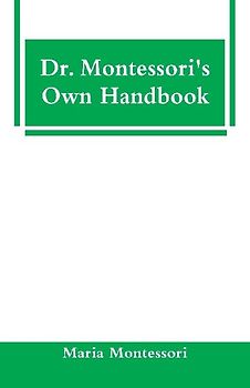Dr. Montessori's Own Handbook