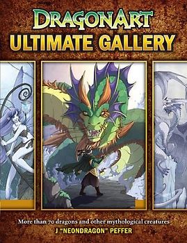 Dragonart Ultimate Gallery: More Than 70 Dragons and Other Mythological Creatures
