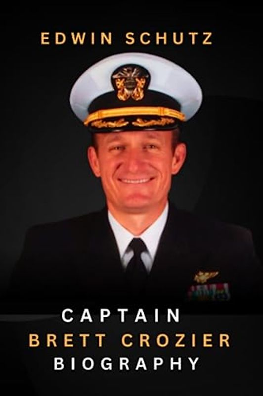 Captain Brett Crozier Biography: The Untold Story of Naval Officer and United States Captain