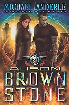 Alison Brownstone: An Urban Fantasy Action Adventure (The Unbelievable Mr. Brownstone, Band 9)