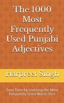 The 1000 Most Frequently Used Punjabi Adjectives: Save Time by Learning the Most Frequently Used Words First (Most Commonly Used Punjabi Words Collection, Band 2)