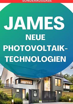 JAMES NEUE Photovoltaik-Technologien: Ein Überblick über die verschiedenen Arten von Solarzellen und Modulen „so legt dich keiner mehr“: Photovoltaik ... Solarstrom, Eigenen Solarstrom erzeugen - SONDERAUSGABE BAUTAGEBUCH