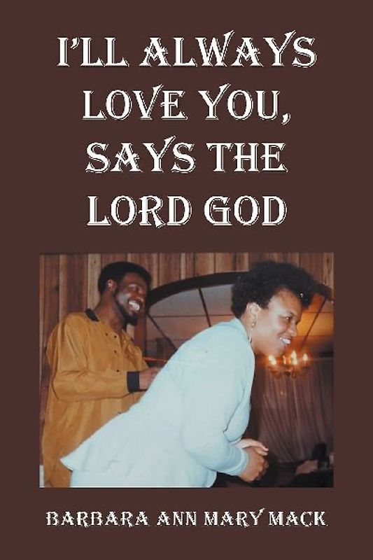 I'LL ALWAYS LOVE YOU, SAYS THE LORD GOD