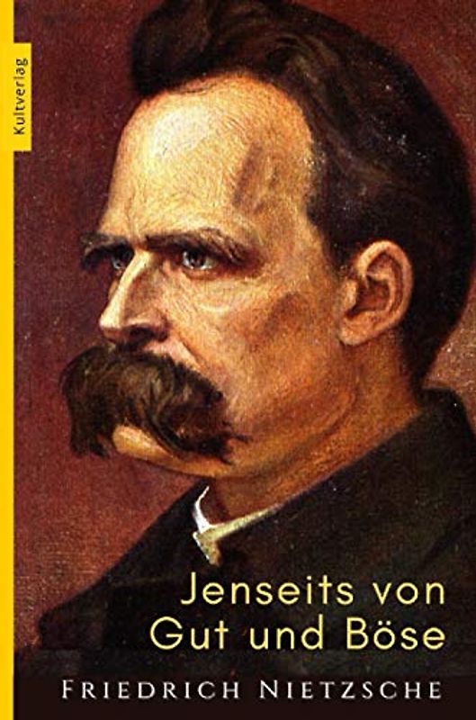 Jenseits von Gut und Böse - Nietzsches Gut und Böse: Vorspiel einer Philosophie der Zukunft