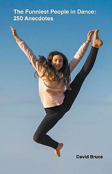 The Funniest People in Dance  250 Anecdotes