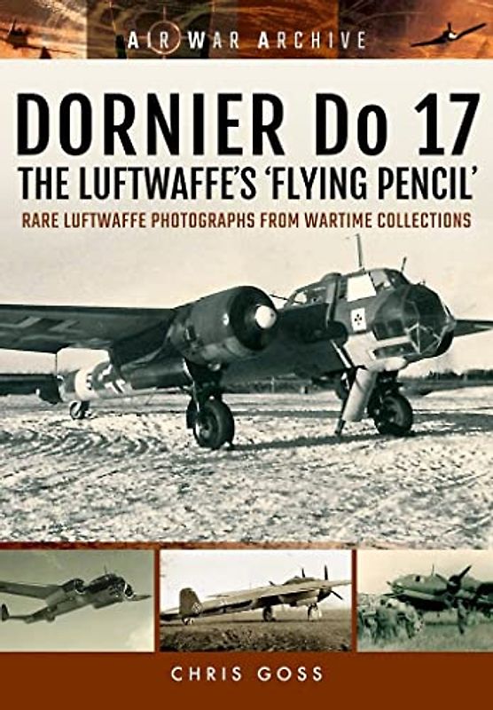 Dornier Do 17 - The Luftwaffe's 'Flying Pencil'