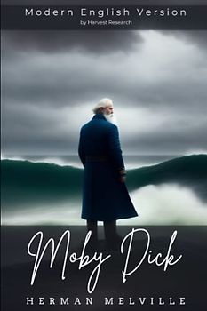 Moby Dick - Modern English Version (Translated, Illustrated, Annotated): A Timeless Tale of Obsession and Adventure, Modernized Eloquence for Today's Reader