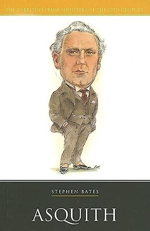 Asquith: The 20 British Prime Ministers of the 20th Century