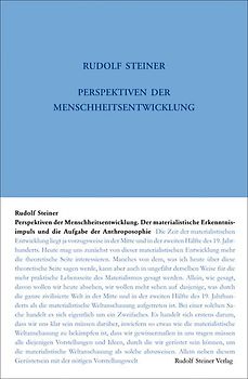 Perspektiven der Menschheitsentwickelung. Der materialistische Erkenntnisimpuls und die Aufgabe der Anthroposophie