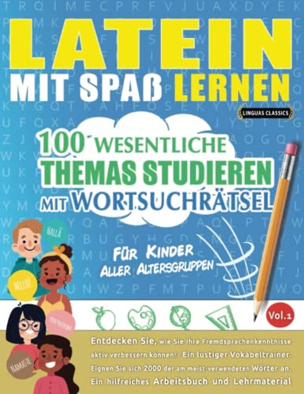 LATEIN MIT SPAß LERNEN - FÜR KINDER: ALLER ALTERSGRUPPEN – 100 WESENTLICHE THEMAS STUDIEREN MIT WORTSUCHRÄTSEL - VOL.1: Entdecken Sie, wie Sie Ihre Fremdsprachenkenntnisse aktiv verbessern können!