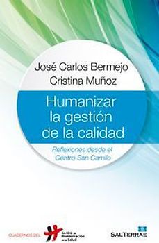 Humanizar la gestión de la calidad : reflexiones desde el Centro San Camilo