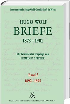 Hugo Wolf Briefe 1873-1901 / Band 2: 1892-1895