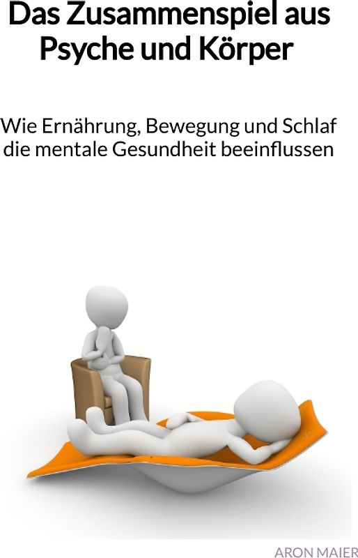 Das Zusammenspiel aus Psyche und Körper - Wie Ernährung, Bewegung und Schlaf die mentale Gesundheit beeinflussen
