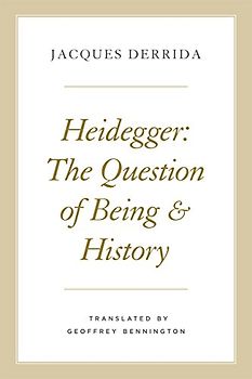 Heidegger: The Question of Being and History (The Seminars of Jacques Derrida)