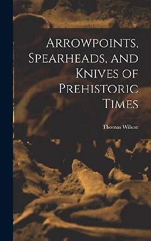 Arrowpoints, Spearheads, and Knives of Prehistoric Times