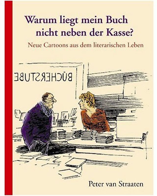Warum liegt mein Buch nicht neben der Kasse?. Neue Cartoons aus dem literarischen Leben
