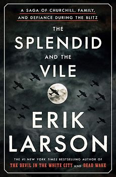 The Splendid and the Vile - A Saga of Churchill, Family, and Defiance During the Blitz - Erik Larson [Hardcover]