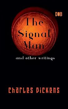 The Signal Man and other writings