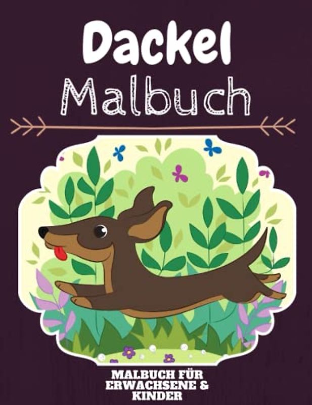 Dackel Malbuch: HOHE QUALITÄT: Lustiges Dackel Malbuch für Kinder Und Erwachsene: Süßes Dackel-Malbuch für Kinder und Kleinkinder-Spaß Designs für Jungen und Mädchen (Vorschule)