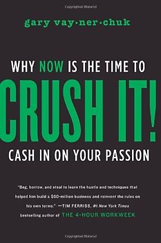 Crush It!: Why NOW Is the Time to Cash In on Your Passion - Gary Vaynerchuk