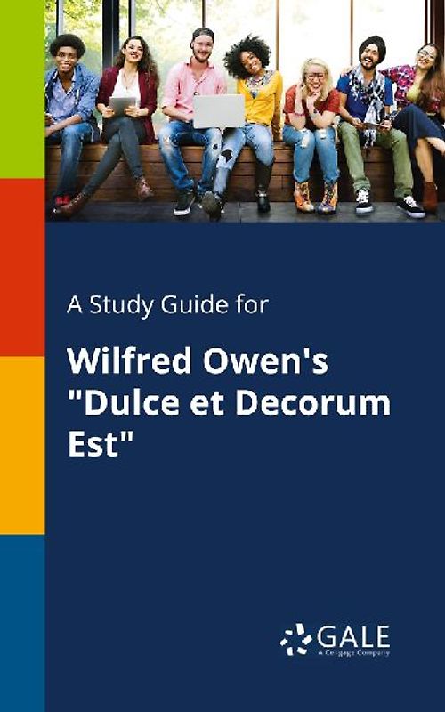 A Study Guide for Wilfred Owen's "Dulce Et Decorum Est"