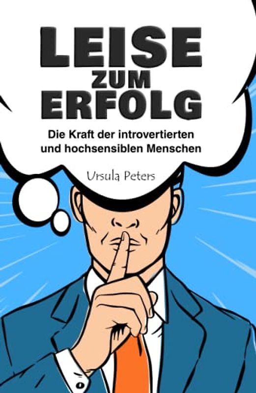 LEISE ZUM ERFOLG: Die Kraft der introvertierten und hochsensiblen Menschen