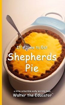 It's Time to Eat Shepherds Pie