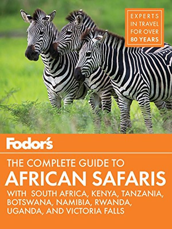 Fodor's the Complete Guide to African Safaris: with South Africa, Kenya, Tanzania, Botswana, Namibia, & Rwanda (Full-color Travel Guide, Band 5)