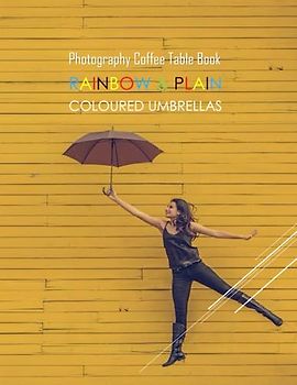 RAINBOW & PLAIN COLOURED UMBRELLAS Photography Coffee Table Book: RAINBOW & PLAIN COLOURED UMBRELLAS Photography Coffee Table Book For All: An ... Rain & CoLours Lovers. March 15,2023 .