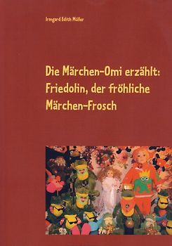 Die Märchen-Omi erzählt: Friedolin, der fröhliche Märchen-Frosch