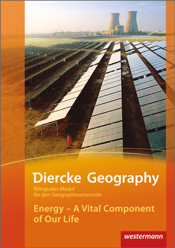 Diercke Geography Bilinguale Module. Energy - A Vital Component of Our Life (Kl. 9-11)