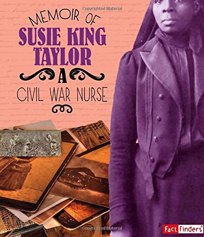 Memoir of Susie King Taylor: A Civil War Nurse (Fact Finders; First-Person Histories)