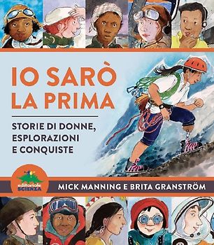 Io sarò la prima. Storie di donne, esplorazioni e conquiste