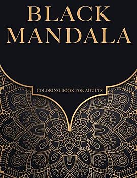 Black Mandala: Relaxation Coloring Pages For Meditation And Happiness For Adult.