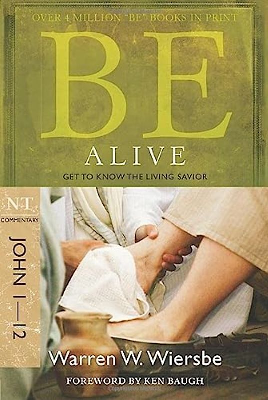 Be Alive (John 1-12): Get to Know the Living Savior (BE Series / Nt Commentary)