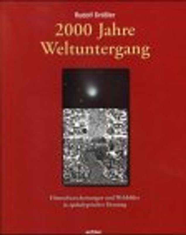 2000 Jahre Weltuntergang. Himmelserscheinungen und Weltbilder in apokalyptischer Deutung