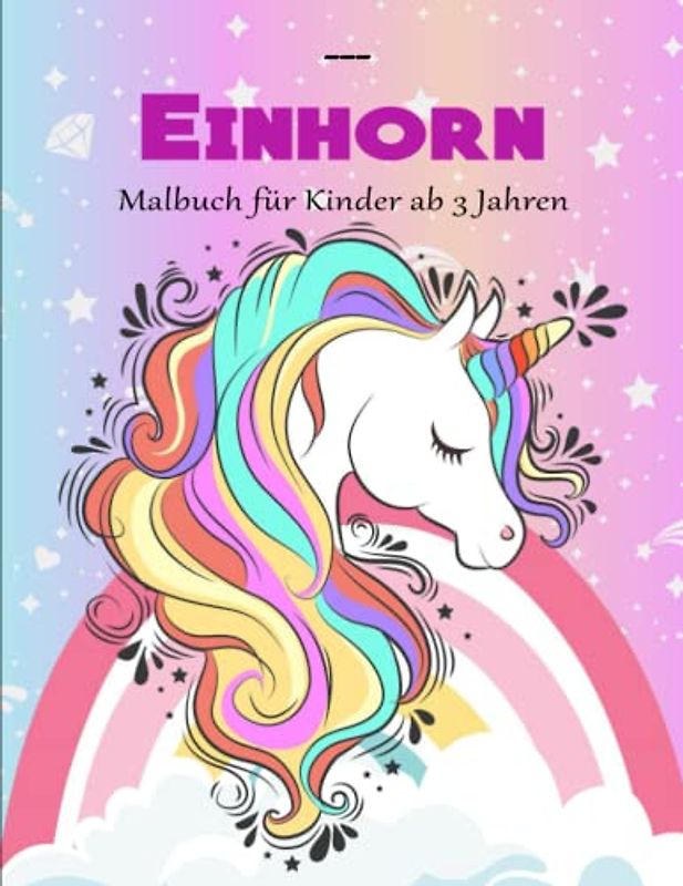 EINHORN. Malbuch für Kinder ab 3 Jahren - Wunderschöne: Süße Einhörner Zum Ausmalen für Kinder | Entspannung Und Konzentration
