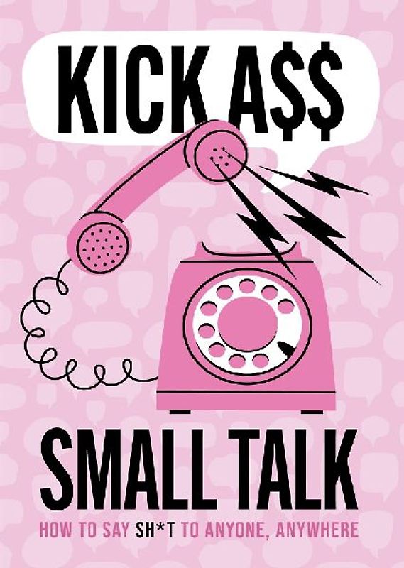 Kick A** Small Talk