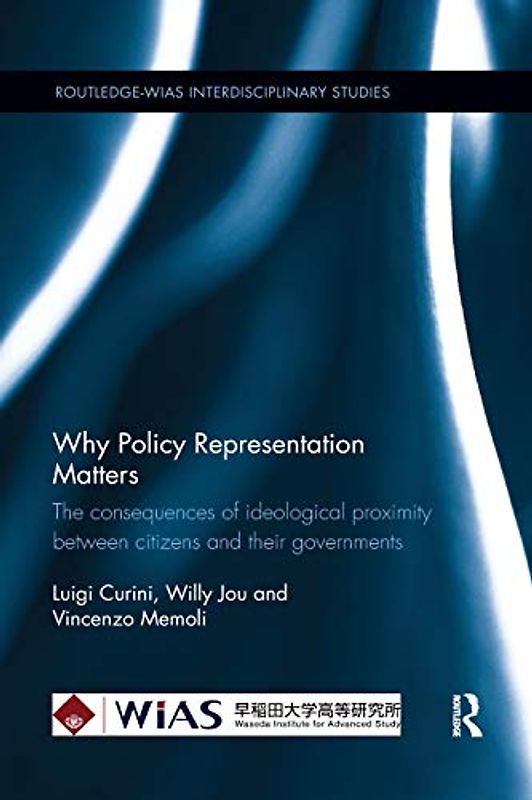 Why Policy Representation Matters: The Consequences of Ideological Proximity Between Citizens and Their Governments (Routledge-wias Interdisciplinary Studies, Band 2)